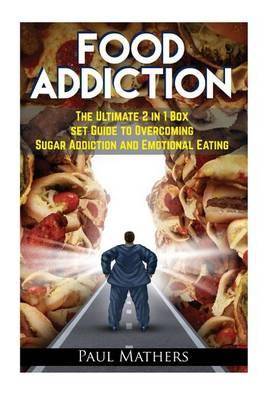 Food Addiction: The Ultimate 2 in 1 Box Set Guide to Overcoming Sugar Addiction and Emotional Eating