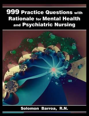 999 Practice Questions with Rationale for Mental Health and Psychiatric Nursing