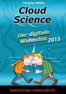 Cloud Science - Der Digitale Wahnsinn 2015: Endstation: Singularitat