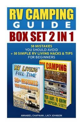 RV Camping Guide Box Set 2 in 1: 50 Mistakes You Should Avoid + 50 Simple RV Living Hacks & Tips for Beginners: (RVing Full Time, RV Living, How to Live in a Car, How to Live in a Car Van or RV)