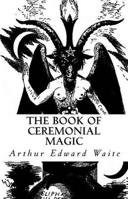 The Book of Ceremonial Magic: The Secret Tradition in Go tia