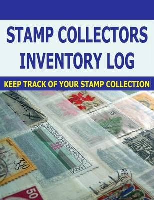 Stamp Collectors Inventory Log: Stamp Collectors Can Keep Track of Stamp Inventory with This Log Journal for Stamps.