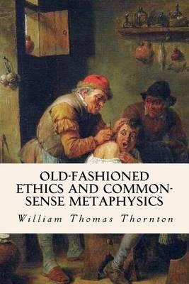 Old-Fashioned Ethics and Common-Sense Metaphysics