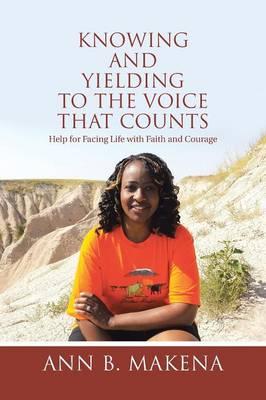 Knowing and Yielding to the Voice that Counts: Help for Facing Life with Faith and Courage