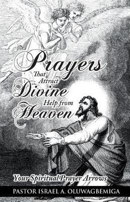 Prayers That Attract Divine Help from Heaven: Your Spiritual Prayer Arrows