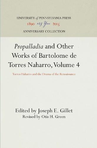 ""Propalladia"" and Other Works of Bartolome De Torres Naharro, Volume 4: Torres Haharro and the Drama of the Rensaissance