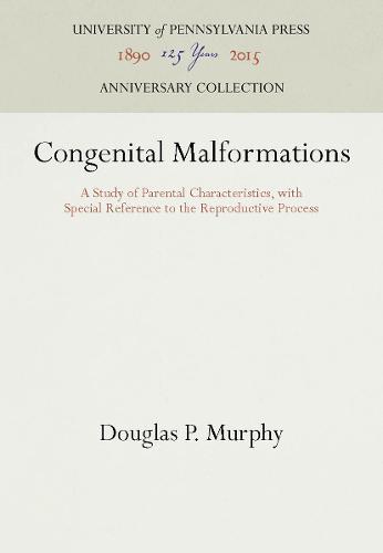 Congenital Malformations: A Study of Parental Characteristics, with Special Reference to the Reproductive Process