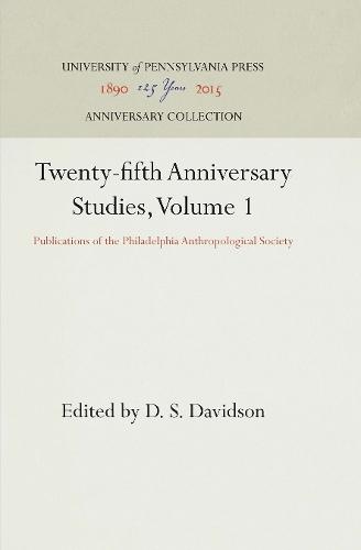 Twenty-fifth Anniversary Studies, Volume 1: Publications of the Philadelphia Anthropological Society