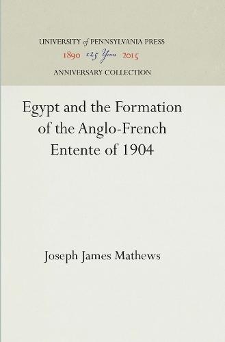 Egypt and the Formation of the Anglo-French Entente of 1904