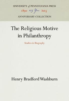 The Religious Motive in Philanthropy: Studies in Biography