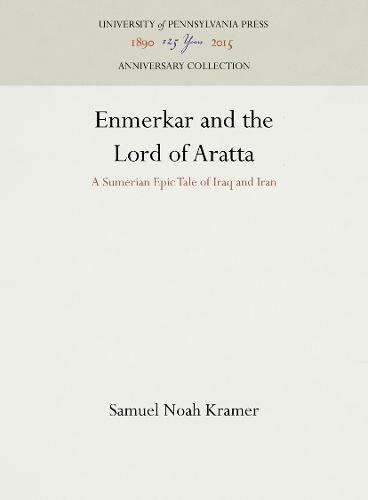 Enmerkar and the Lord of Aratta: A Sumerian Epic Tale of Iraq and Iran