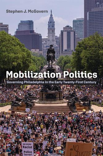 Mobilization Politics: Governing Philadelphia in the Early Twenty-First Century