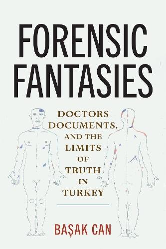 Forensic Fantasies: Doctors, Documents, and the Limits of Truth in Turkey