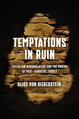 Temptations in Ruin: Sovereign Accumulation and the Making of Post-Genocide Turkey