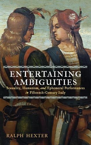 Entertaining Ambiguities: Sexuality, Humanism, and Ephemeral Performances in Fifteenth-Century Italy