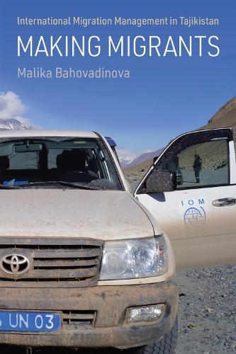 Making Migrants: International Migration Management in Tajikistan
