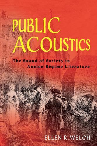 Public Acoustics: The Sound of Society in Ancien Régime Literature