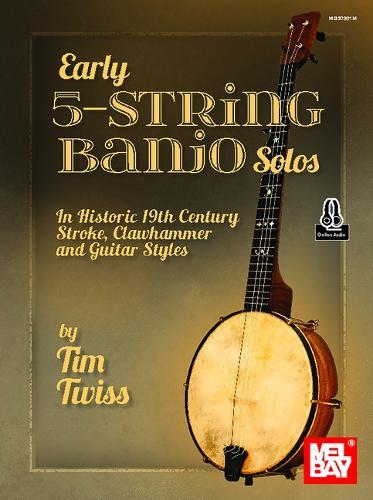 Early 5-String Banjo Solos: In Historic 19th Century Stroke, Clawhammer and Guitar Styles