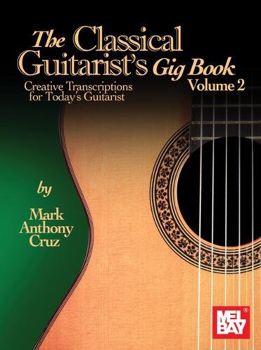The Classical Guitarist's Gig Book, Volume 2: Creative Transcriptions for Today's Guitarist