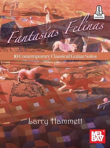 Fantasias Felinas: 10 Contemporary Classical Guitar Solos