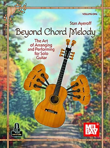 Beyond Chord Melody: Volume One the Art of Arranging and Performing for Solo Guitar