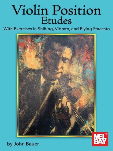 Violin Position Etudes: With Exercises in Shifting, Vibrato, and Flying Staccato