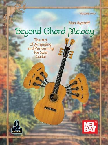 Beyond Chord Melody, Volume Two: The Art of Arranging and Performing for Solo Guitar