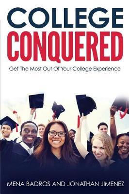 College Conquered: Get The Most Out Of Your College Experience