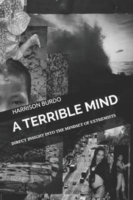 A Terrible Mind: Direct Insight into the Mindset of Extremists