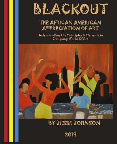 BLACKOUT The African American Appreciation Of Art: Understanding The Principles & Elements to Critiquing Works Of Art