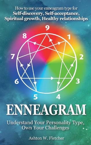 Enneagram: Understand Your Personality Type, Own Your Challenges: How to use your Enneagram type for Self-discovery, Self-acceptance, Spiritual growth and Healthy relationships