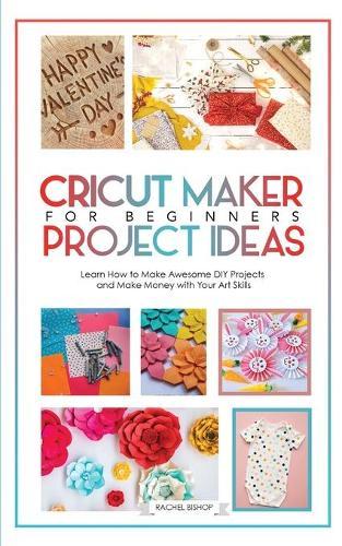 Cricut: Learn how to Make awesome DIY projects ank Make Money with Your Art Skills