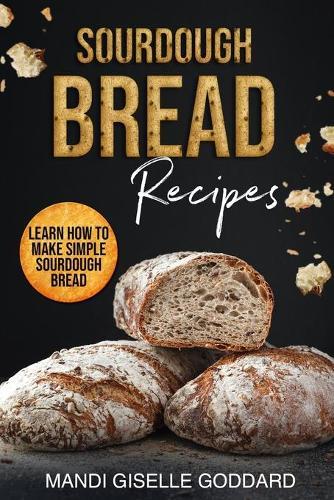 Sourdough Bread Recipes: Learn How to Make Simple Sourdough Bread