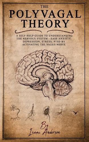 Polyvagal Theory: A Self-Help Guide to Understanding the Nervous System - Ease Anxiety, Depression, Stress, PTSD by Activating the Vagus Nerve