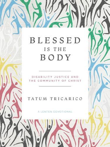 Blessed Is the Body: Disability Justice and the Community of Christ