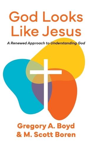 God Looks Like Jesus: A Renewed Approach to Understanding God