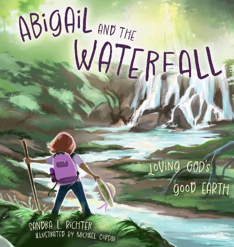 Abigail and the Waterfall: Loving God's Good Earth