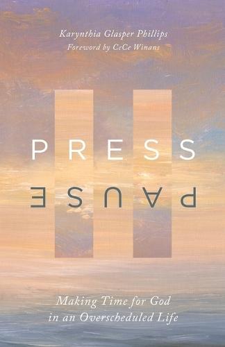 Press Pause: Making Time for God in an Overscheduled Life