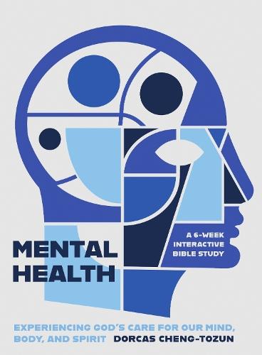 Mental Health: Experiencing God’s Care for Our Mind, Body, and Spirit - A 6-Week Interactive Bible Study