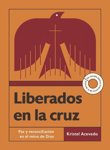 Liberados en la cruz: Paz y reconciliación en el reino de Dios—Un estudio bíblico interactivo de 6 semanas con acceso a video