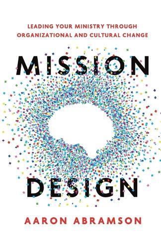 Mission Design: Leading Your Ministry Through Organizational and Cultural Change