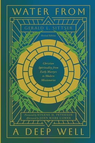 Water from a Deep Well: Christian Spirituality from Early Martyrs to Modern Missionaries