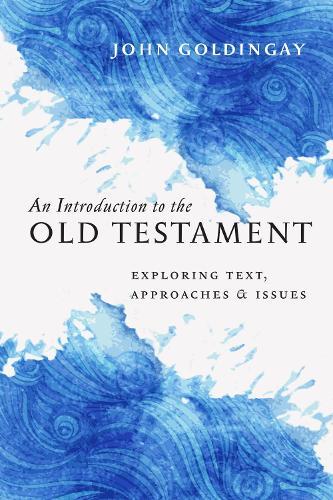 An Introduction to the Old Testament: Exploring Text, Approaches & Issues