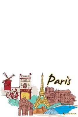 My Travel Journal: Paris, Travel Planner & Journal, 6 X 9, 139 Pages