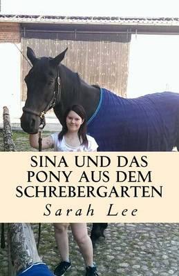 Sina und das Pony aus dem Schrebergarten: Ein Pferderoman