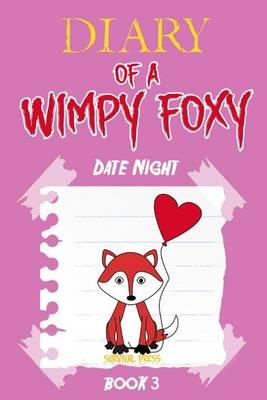 Diary of a Wimpy Foxy: Date Night (Book 3) - Unofficial Five Nights at Freddy's Fnaf Book
