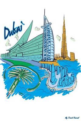 My Travel Journal: Dubai, Travel Planner & Journal, 6 X 9, 139 Pages
