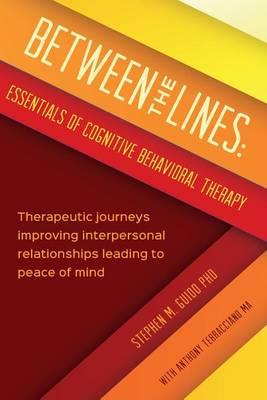 Between the Lines: Essentials of Cognitive Behavioral Therapy: Therapeutic journeys improving interpersonal boundaries leading to peace of mind