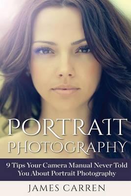 Portrait Photography: 9 Tips Your Camera Manual Never Told You About Portrait Photography