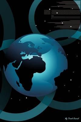 My Travel Journal: World Map Technology, Travel Planner & Journal, 6 X 9, 139 Pages